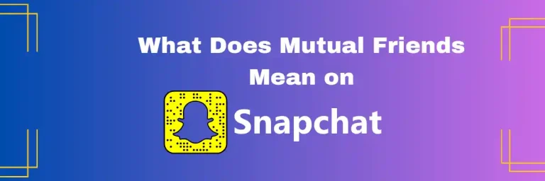 What Does Mutual Friends Mean On Snapchat?